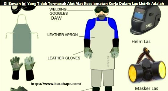 Di Bawah Ini Yang Tidak Termasuk Alat Alat Keselamatan Kerja Dalam Las Listrik Adalah Di Bawah Ini Yang Tidak Termasuk Alat Alat Keselamatan Kerja Dalam Las Listrik Adalah
